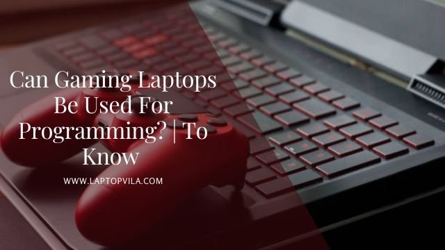 Can Gaming Laptops Be Used For Programming?