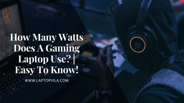 How Many Watts Does A Gaming Laptop Use