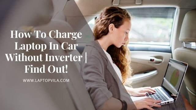 Charge Laptop In Car Without Inverter
