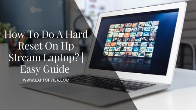 How To Do A Hard Reset On Hp Stream Laptop?