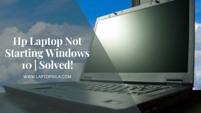 Hp Laptop Not Starting Windows 10