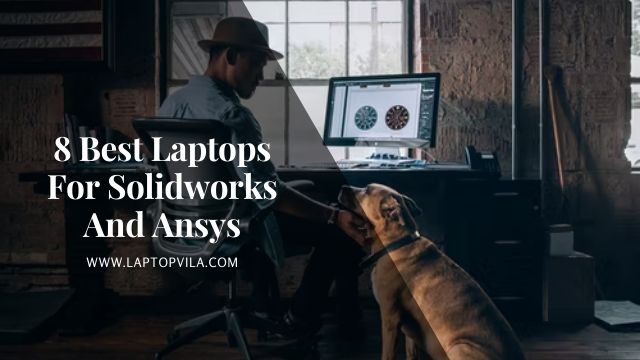 8 Best Laptops For Solidworks And Ansys