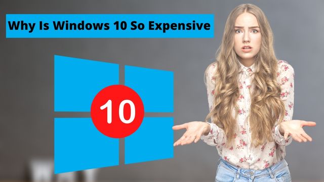 Why Is Windows 10 So Expensive