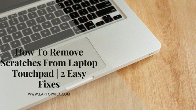 How To Remove Scratches From Laptop Touchpad