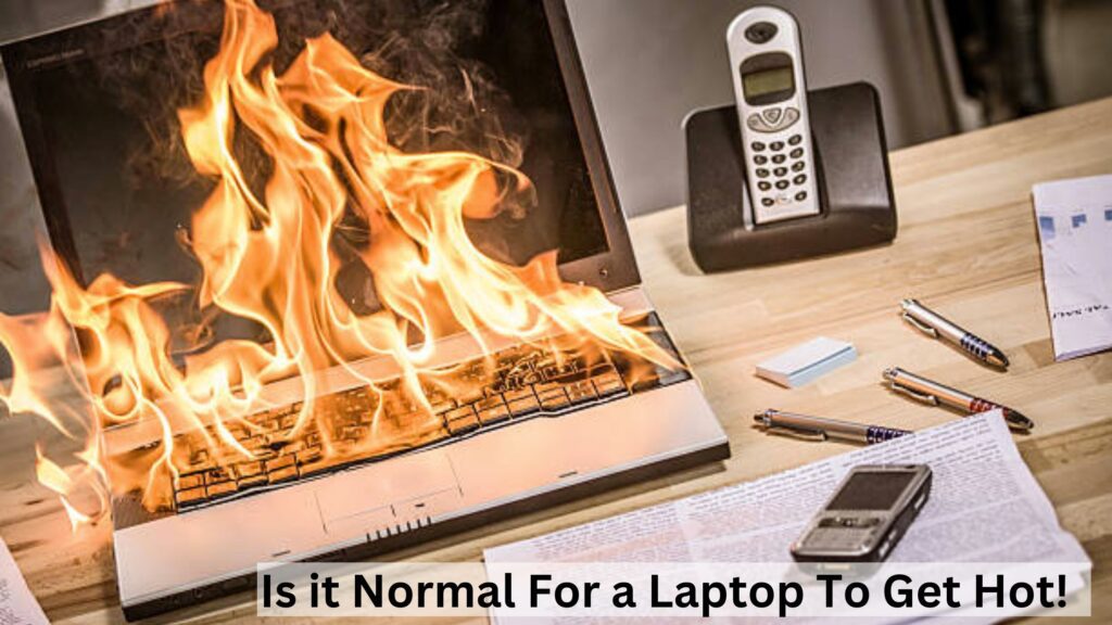 Is it Normal For a Laptop To Get Hot!
